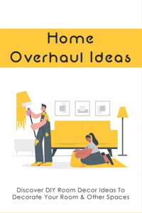 Home Overhaul Ideas