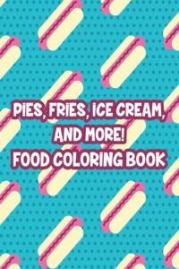 Pies, Fries, Ice Cream, And More! Food Coloring Book