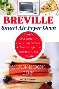 Breville Smart Air Fryer Oven Cookbook 2021