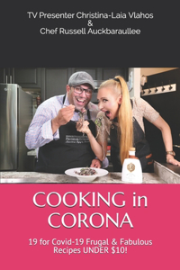 COOKING in CORONA: 19 for Covid-19 Frugal & Fabulous Recipes UNDER $10!