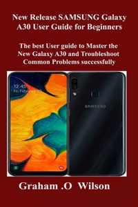 New Release SAMSUNG Galaxy A30 User Guide for Beginners