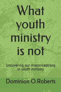 What youth ministry is not