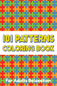 101 PATTERNS COLORING BOOK For Adults Relaxation