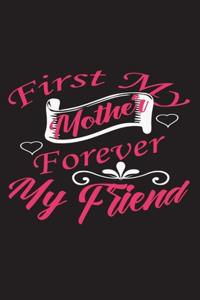 First my mother forever my friend