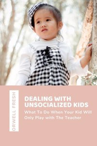 Dealing with Unsocialized Kids