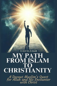 My Path From Islam To Christianity