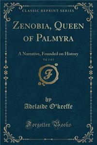 Zenobia, Queen of Palmyra, Vol. 2 of 2: A Narrative, Founded on History (Classic Reprint)