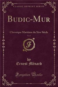 Budic-Mur, Vol. 1: Chronique Maritime Du Xive SiÃ¨cle (Classic Reprint)