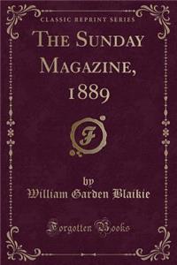 The Sunday Magazine, 1889 (Classic Reprint)