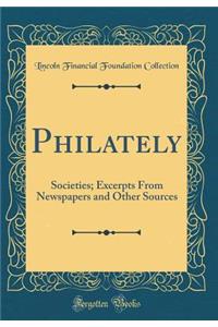 Philately: Societies; Excerpts From Newspapers and Other Sources (Classic Reprint)