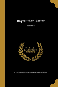 Bayreuther Blätter; Volume 6