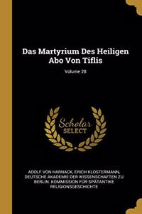 Das Martyrium Des Heiligen Abo Von Tiflis; Volume 28