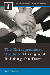 The Entrepreneur's Guide to Hiring and Building the Team