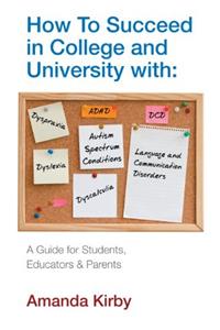 How to Succeed at College and University with Specific Learning Difficulties
