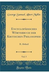 Encyclopadisches Worterbuch Der Kritischen Philosophie, Vol. 5: II. Abtheil (Classic Reprint)