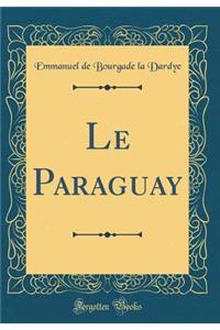 Le Paraguay (Classic Reprint)