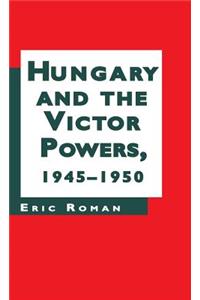 Hungary and the Victor Powers, 1945-1950