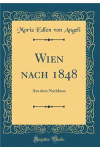 Wien Nach 1848: Aus Dem Nachlasse (Classic Reprint)
