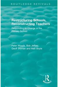 Restructuring Schools, Reconstructing Teachers