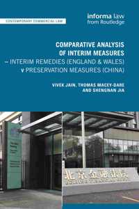 Comparative Analysis of Interim Measures - Interim Remedies (England & Wales) v Preservation Measures (China): Interim Remedies (England & Wales) V Preservation Measures (China)