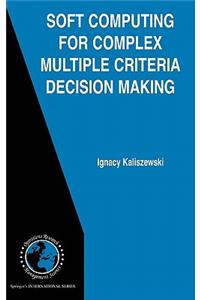 Soft Computing for Complex Multiple Criteria Decision Making