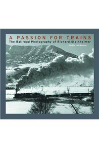 A Passion for Trains: The Railroad Photography of Richard Steinheimer