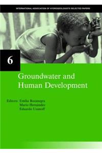 Groundwater and Human Development: Iah Selected Papers on Hydrogeology 6