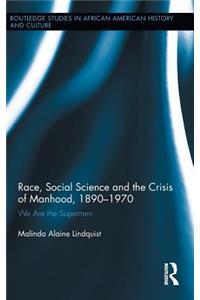 Race, Social Science and the Crisis of Manhood, 1890-1970