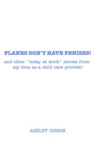 Planes Don't Have Penises!