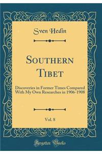 Southern Tibet, Vol. 8: Discoveries in Former Times Compared with My Own Researches in 1906-1908 (Classic Reprint)