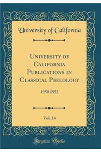 University of California Publications in Classical Philology, Vol. 14: 1950 1952 (Classic Reprint)