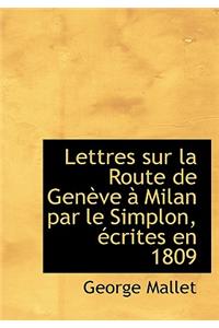 Lettres Sur La Route de Genauve an Milan Par Le Simplon, Accrites En 1809