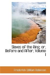 Slaves of the Ring; Or, Before and After, Volume I