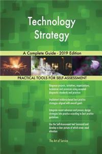 Technology Strategy A Complete Guide - 2019 Edition