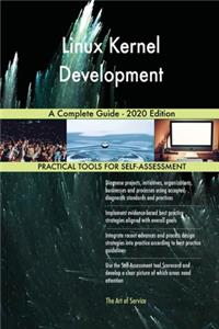 Linux Kernel Development A Complete Guide - 2020 Edition