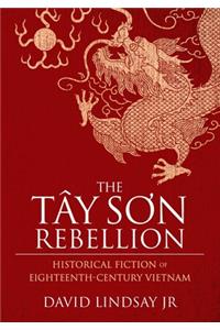 Tay Son Rebellion: Historical Fiction of Eighteenth-Century Vietnam