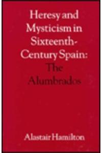 Heresy and Mysticism in Sixteenth-Century Spain: The Alumbrados