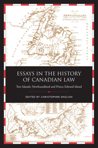 Essays in the History of Canadian Law, Volume IX: Two Islands, Newfoundland and Prince Edward Island