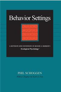 Behavior Settings: A Revision and Extension of Roger G. Barker's "Ecological Psychology"