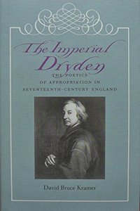 The Imperial Dryden: The Poetics of Appropriation in Seventeenth-century England