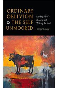 Ordinary Oblivion and the Self Unmoored