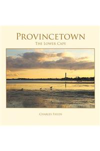Provincetown, Truro, Wellfleet - The Lower Cape