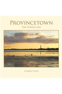 Provincetown, Truro, Wellfleet: The Lower Cape