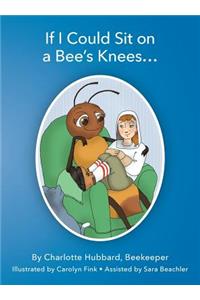If I Could Sit on a Bee's Knees