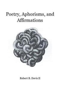 Poetry, Aphorisms, and Affirmations