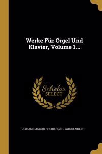 Werke Für Orgel Und Klavier, Volume 1...
