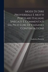 Modi Di Dire Proverbiali E Motti Popolari Italiani, Spiegati E Commentati Da Pico Luri Di Vassano. Continuazione