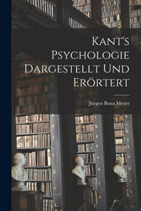 Kant's Psychologie dargestellt und erörtert