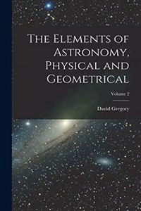 Elements of Astronomy, Physical and Geometrical; Volume 2