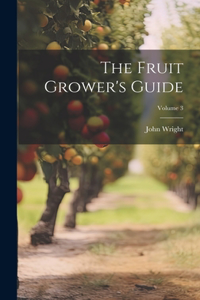 Fruit Grower's Guide; Volume 3